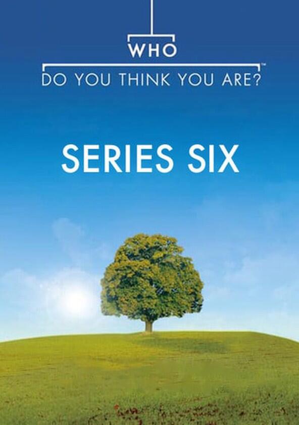 Who Do You Think You Are? - Season 6 Who Do You Think You Are? - Season 6
