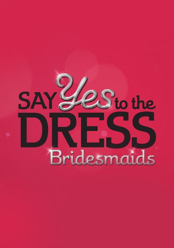 Say Yes to the Dress: Bridesmaids - Season 4 Say Yes to the Dress: Bridesmaids - Season 4