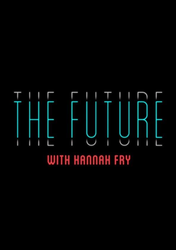 The Future with Hannah Fry - Season 1 The Future with Hannah Fry - Season 1