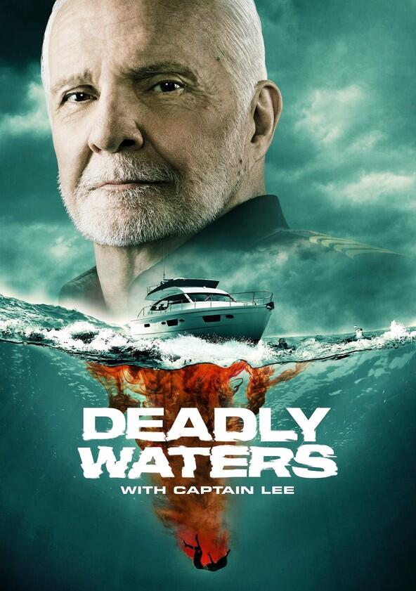 Deadly Waters with Captain Lee - Season 1 Deadly Waters with Captain Lee - Season 1