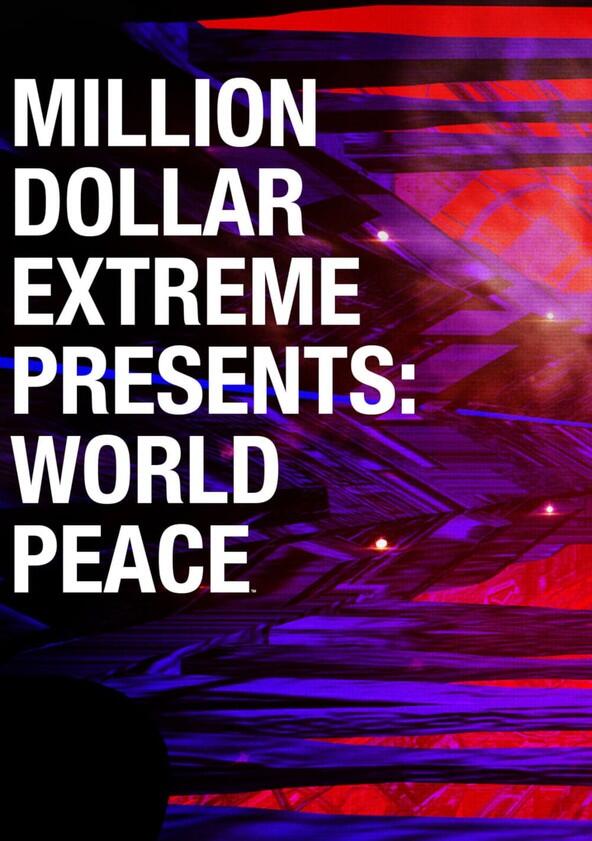 Million Dollar Extreme Presents: World Peace - Season 1 Million Dollar Extreme Presents: World Peace - Season 1
