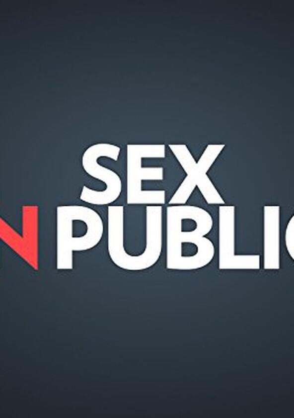 Sex in Public - Season 1 Sex in Public - Season 1