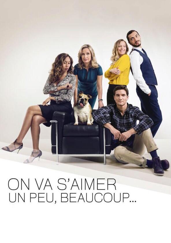 On va s'aimer un peu, beaucoup... - Season 1 On va s'aimer un peu, beaucoup... - Season 1