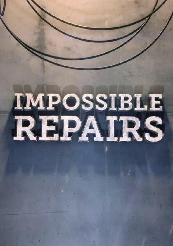 Impossible Repairs - Season 2 Impossible Repairs - Season 2