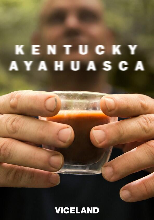 Kentucky Ayahuasca - Season 1 Kentucky Ayahuasca - Season 1