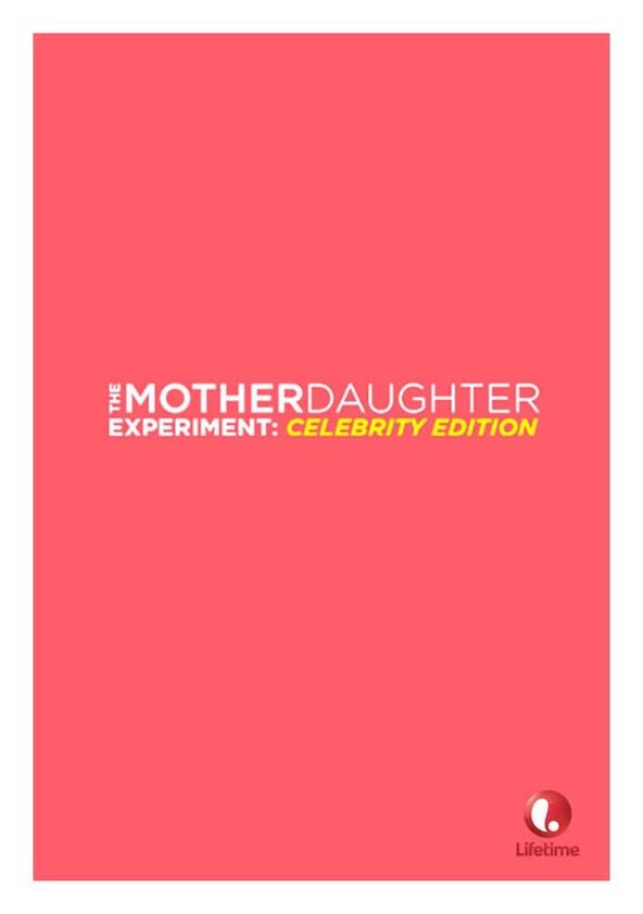 The Mother/Daughter Experiment: Celebrity Edition - Season 1 The Mother/Daughter Experiment: Celebrity Edition - Season 1