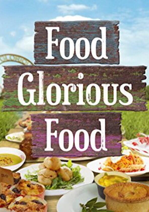 Food Glorious Food - Season 1 Food Glorious Food - Season 1