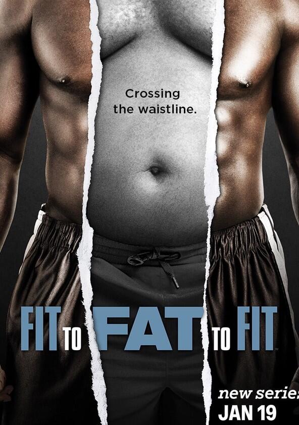 Fit to Fat to Fit - Season 1 Fit to Fat to Fit - Season 1