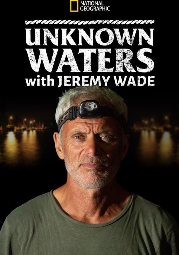 Unknown Waters with Jeremy Wade - Season 1 Unknown Waters with Jeremy Wade - Season 1