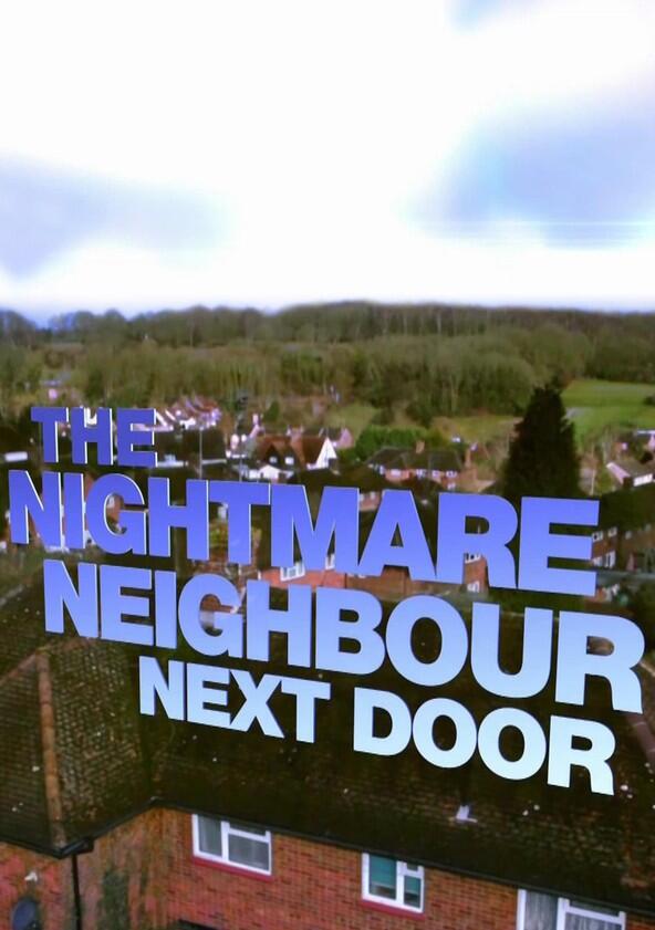 The Nightmare Neighbour Next Door - Season 3
