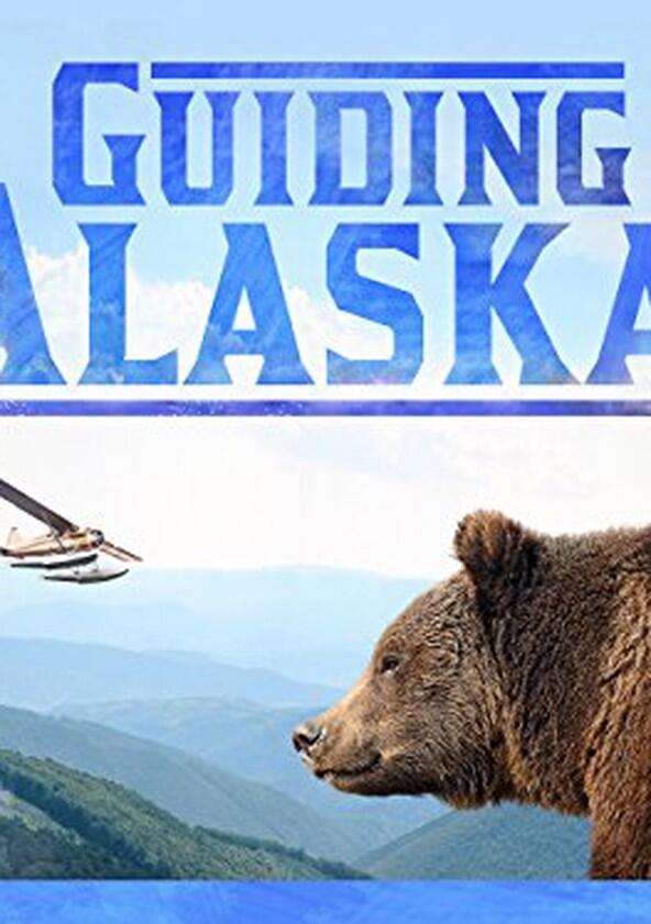 Guiding Alaska - Season 1 Guiding Alaska - Season 1