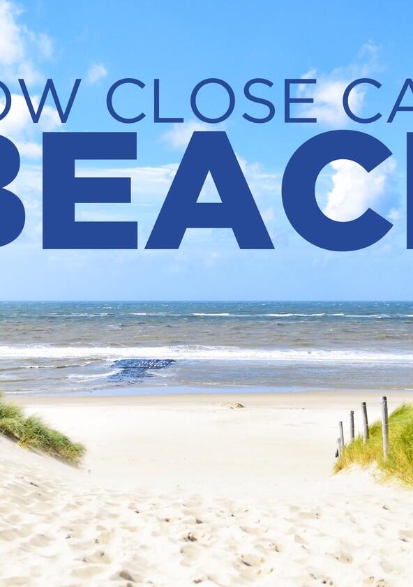 How Close Can I Beach? - Season 2 How Close Can I Beach? - Season 2