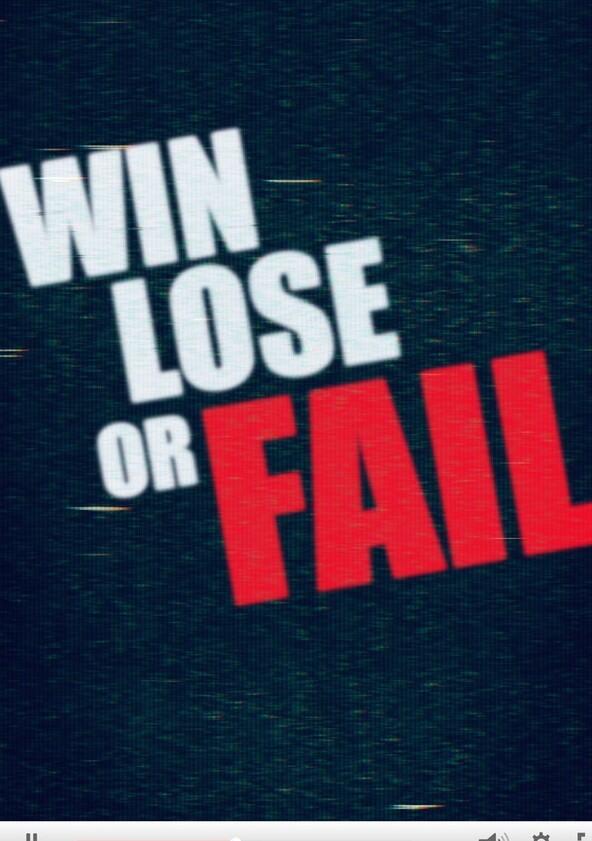 Win Lose or Fail - Season 1 Win Lose or Fail - Season 1