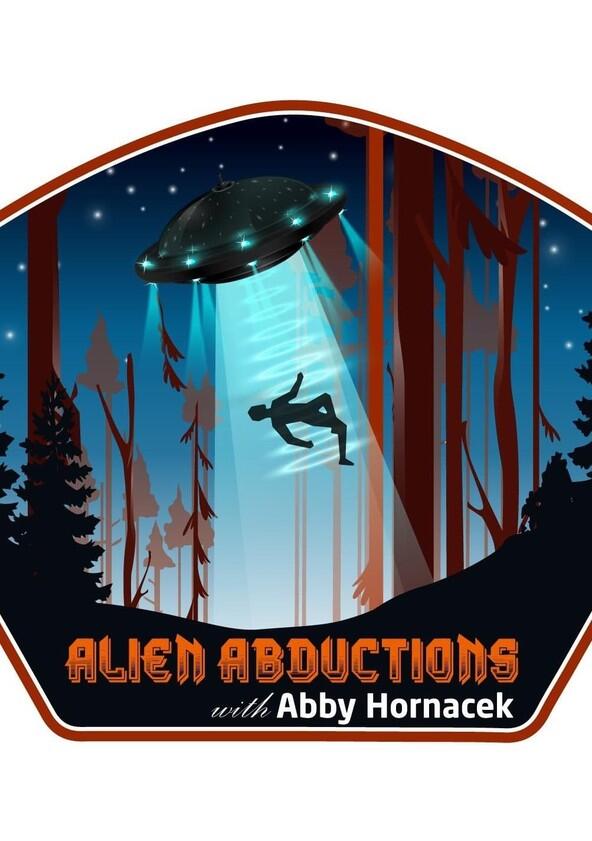 Alien Abductions with Abby Hornacek - Season 1 Alien Abductions with Abby Hornacek - Season 1
