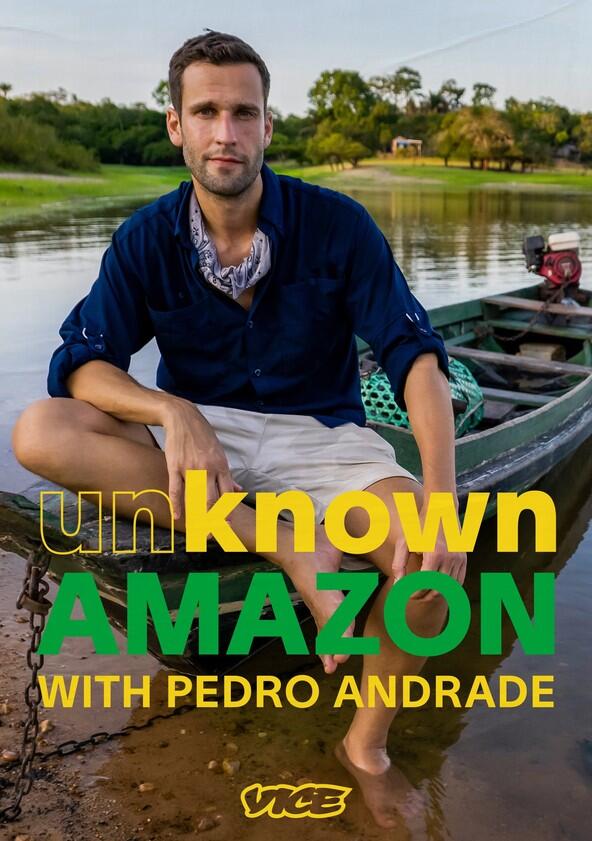 Unknown Amazon with Pedro Andrade - Season 1 Unknown Amazon with Pedro Andrade - Season 1