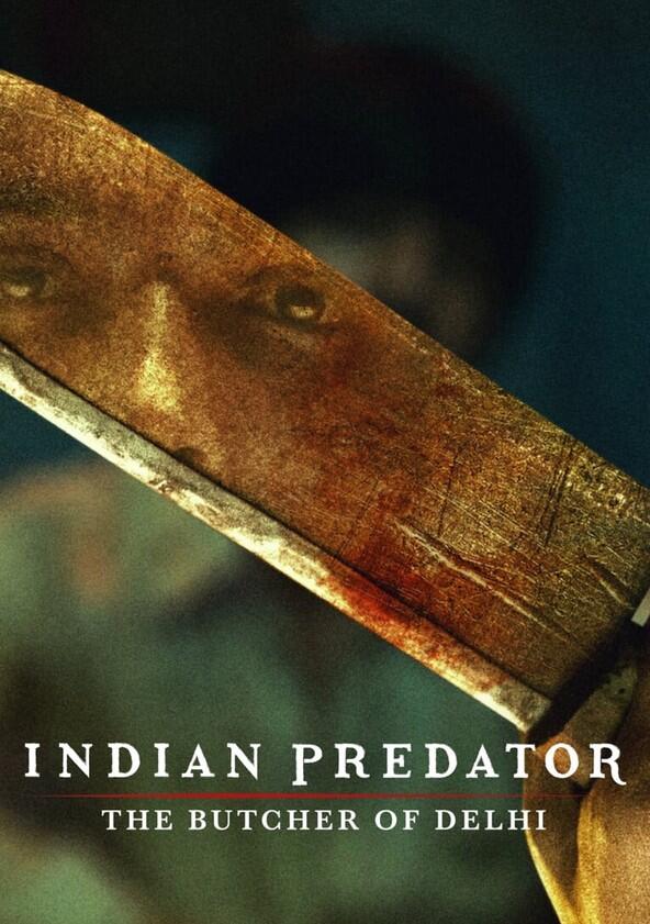 Indian Predator: The Butcher of Delhi - Season 1 Indian Predator: The Butcher of Delhi - Season 1