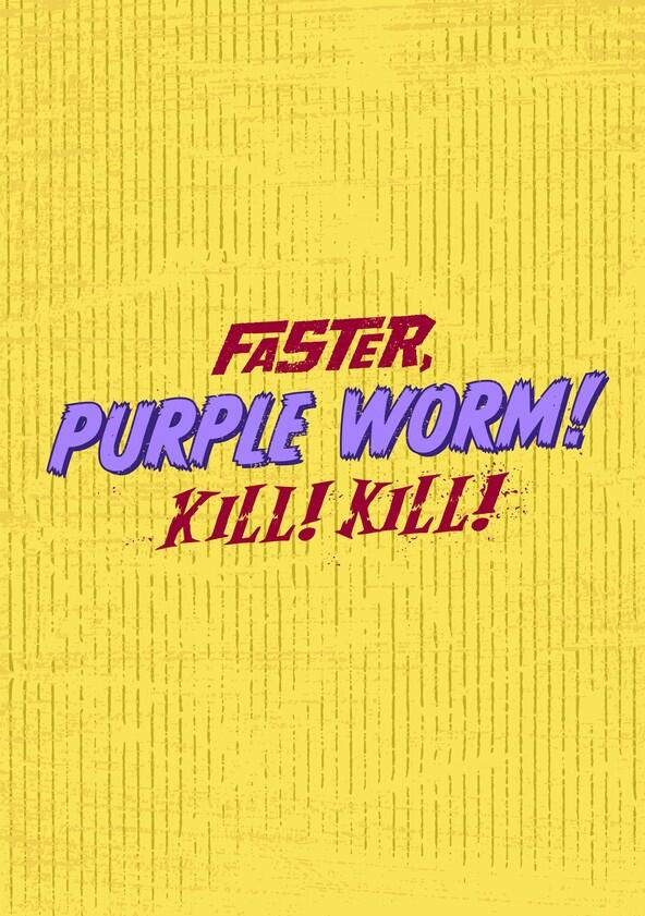 Faster, Purple Worm! Kill! Kill! - Season 1 Faster, Purple Worm! Kill! Kill! - Season 1
