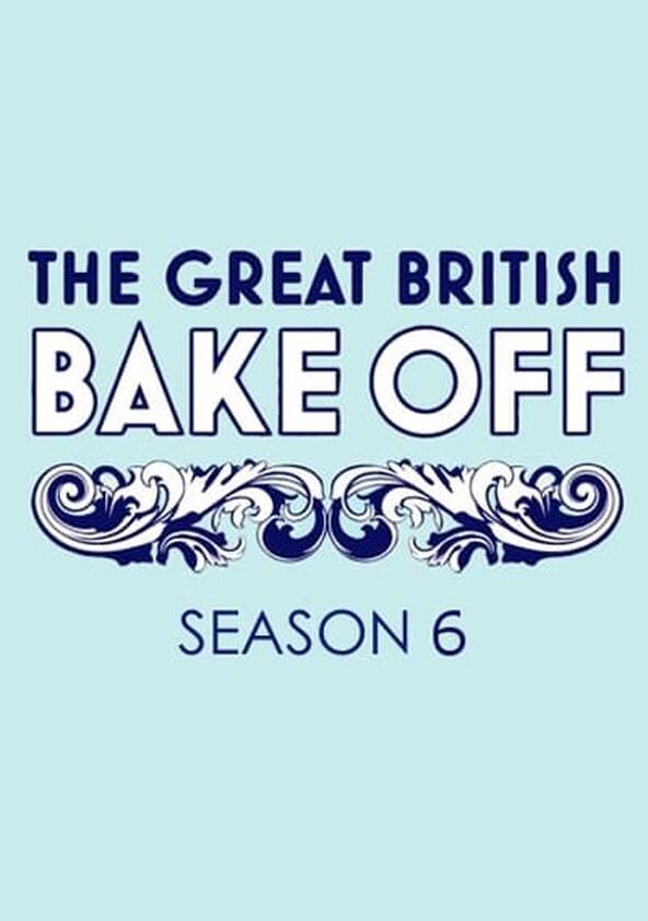The Great British Bake Off - Season 6 The Great British Bake Off - Season 6