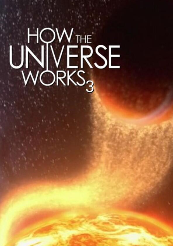 How the Universe Works - Season 3 How the Universe Works - Season 3