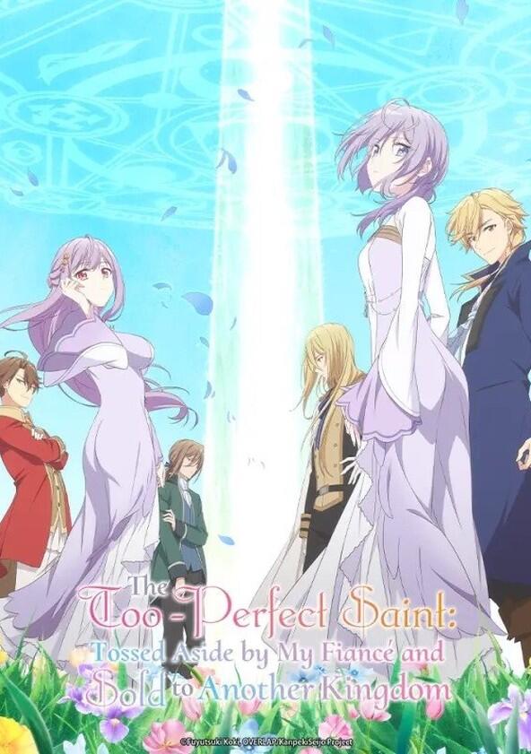 The Too-Perfect Saint: Tossed Aside by My Fiancé and Sold to Another Kingdom - Season 1