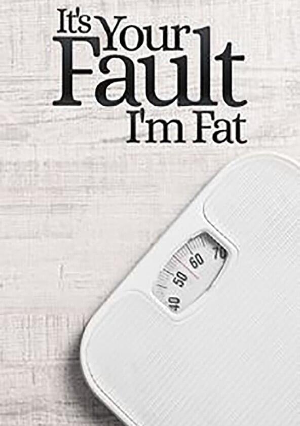 It's Your Fault I'm Fat - Season 2 It's Your Fault I'm Fat - Season 2