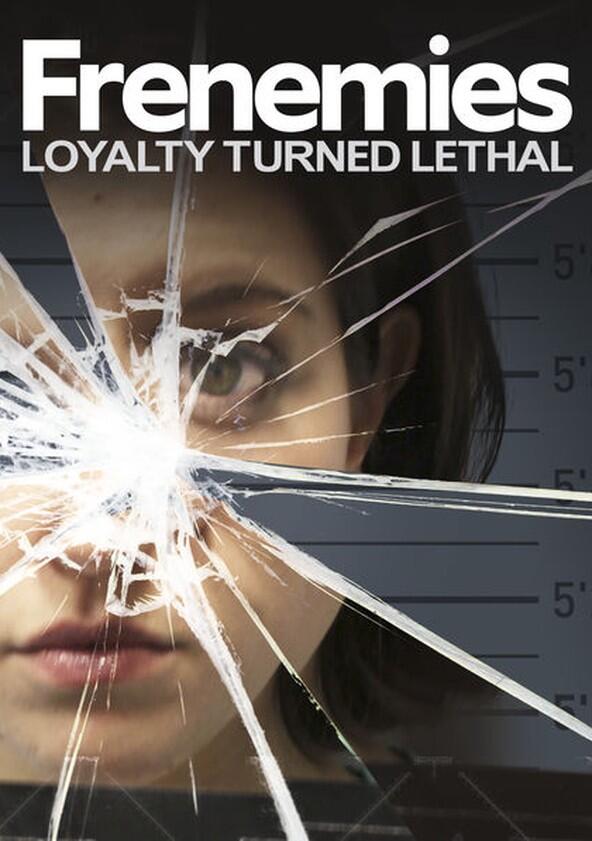 Frenemies: Loyalty Turned Lethal - Season 1 Frenemies: Loyalty Turned Lethal - Season 1