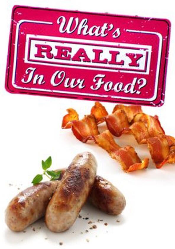 What's Really in Our Food? - Season 1 What's Really in Our Food? - Season 1