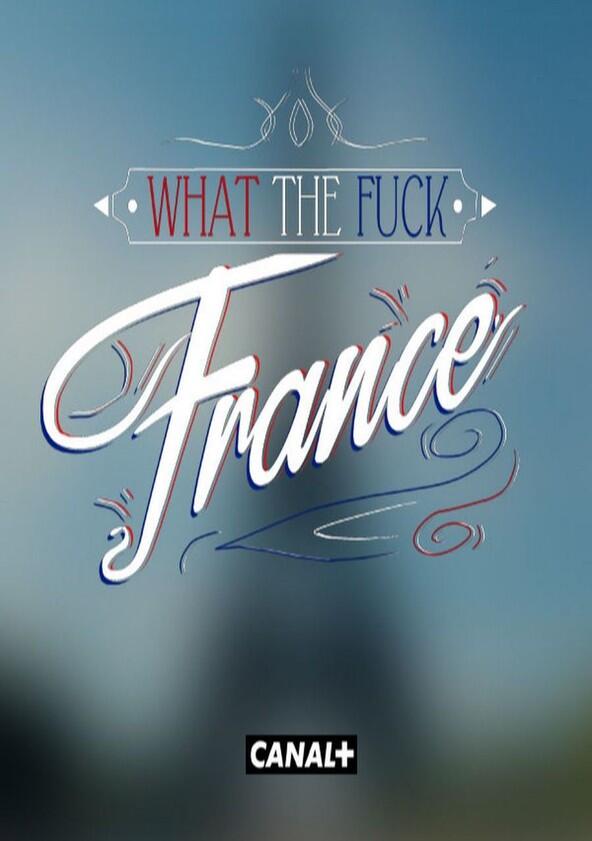 What the Fuck France - Season 1 What the Fuck France - Season 1