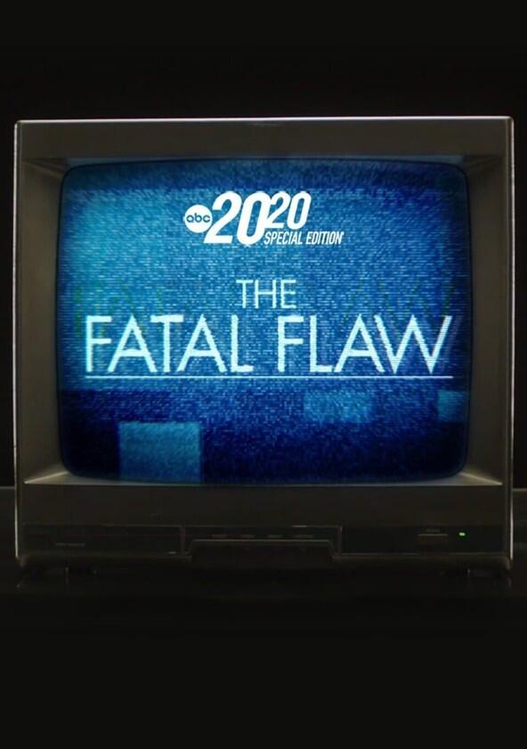 The Fatal Flaw: A Special Edition of 20/20 - Season 1 The Fatal Flaw: A Special Edition of 20/20 - Season 1