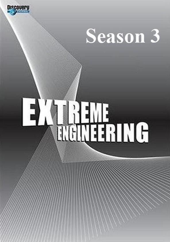 Extreme Engineering - Season 3 Extreme Engineering - Season 3