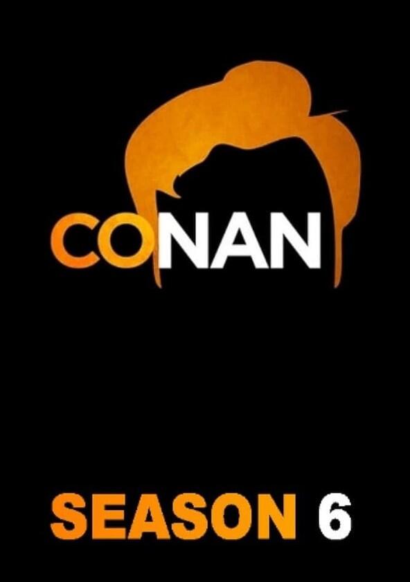 Conan - Season 6 / Year 2015 Conan - Season 6 / Year 2015