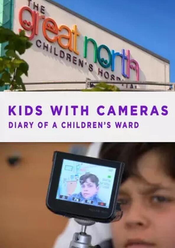Kids with Cameras: Diary of a Children's Ward - Season 1 Kids with Cameras: Diary of a Children's Ward - Season 1