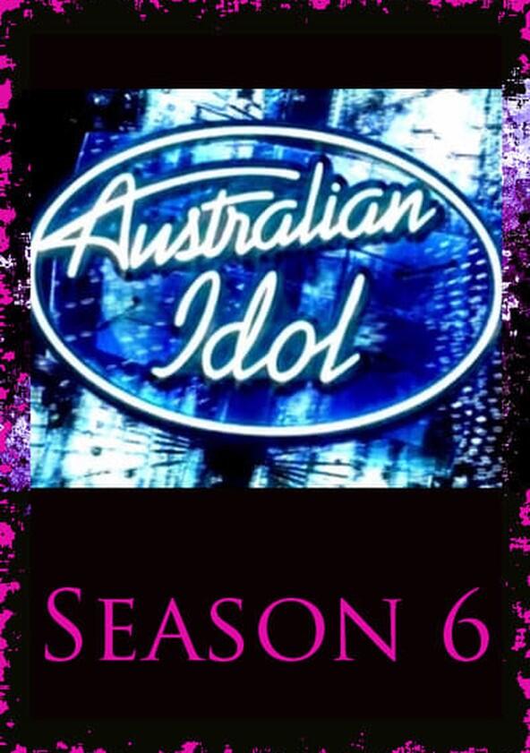 Australian Idol - Season 6 Australian Idol - Season 6