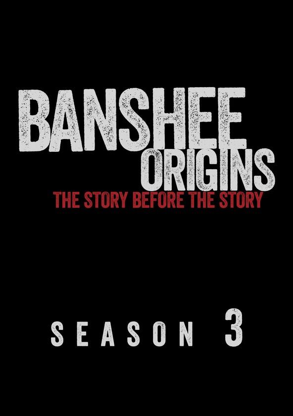 Banshee Origins - Season 3 Banshee Origins - Season 3