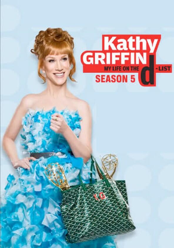 Kathy Griffin: My Life on the D-List - Season 5 Kathy Griffin: My Life on the D-List - Season 5