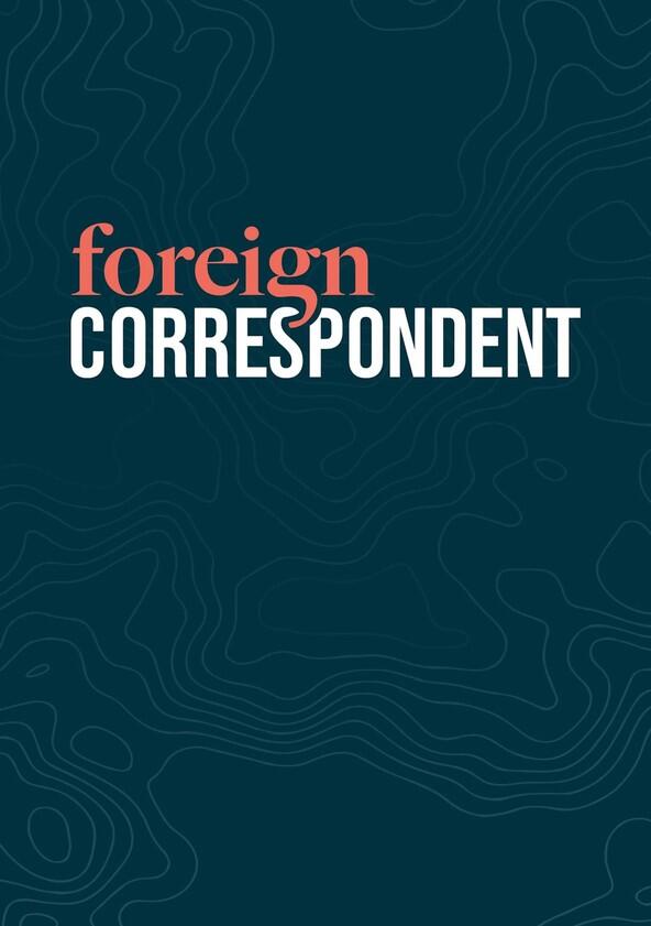 Foreign Correspondent - Season 17 / Year 2024 Foreign Correspondent - Season 17 / Year 2024