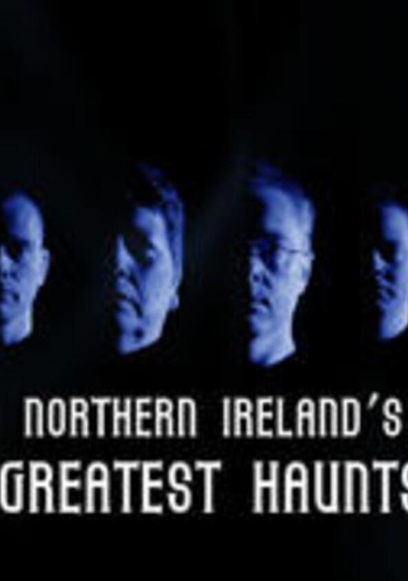 Northern Ireland's Greatest Haunts - Season 2 Northern Ireland's Greatest Haunts - Season 2