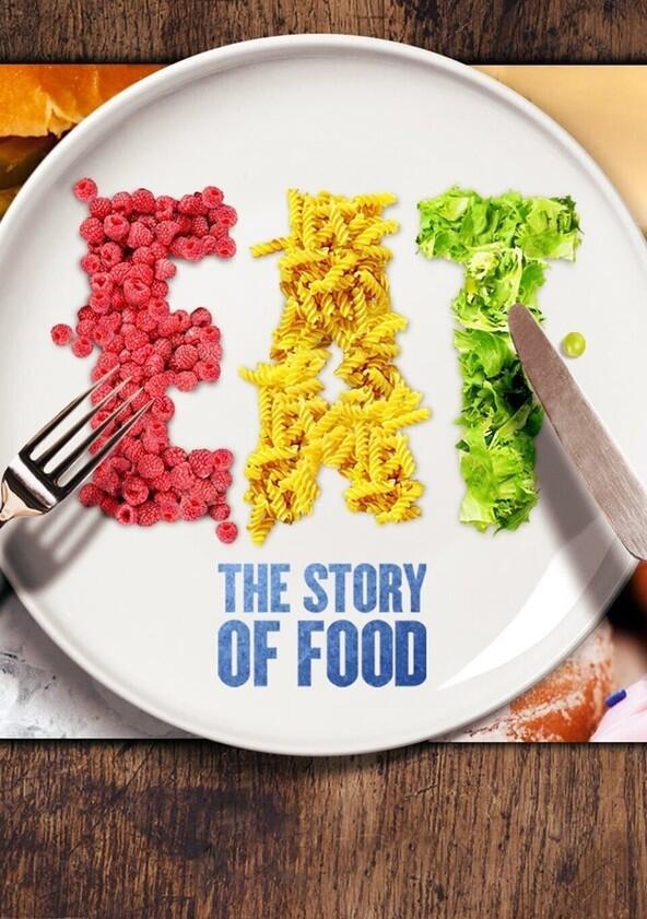 Eat: The Story of Food - Season 1 Eat: The Story of Food - Season 1