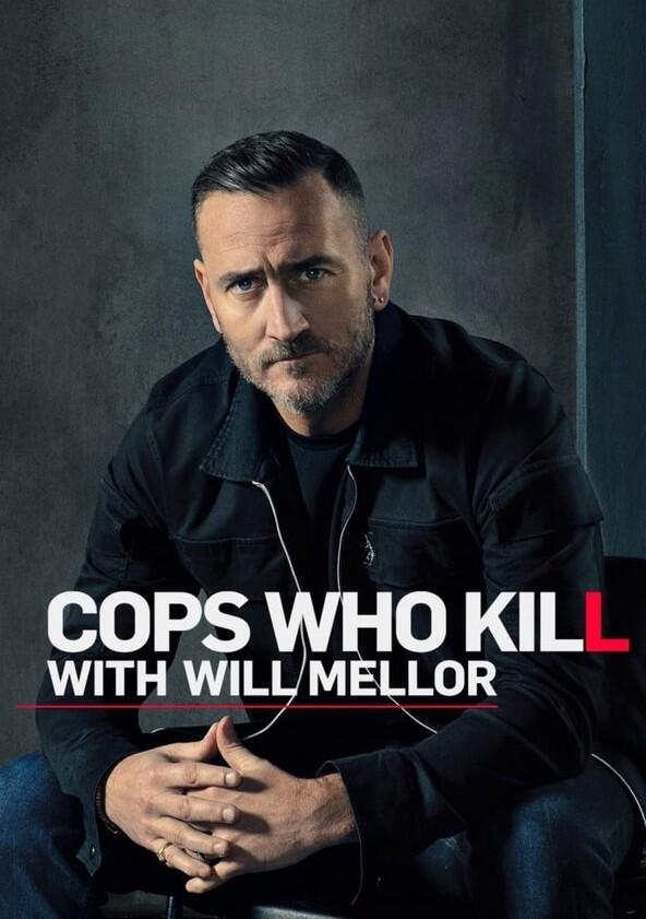 Cops Who Kill with Will Mellor - Season 1 Cops Who Kill with Will Mellor - Season 1