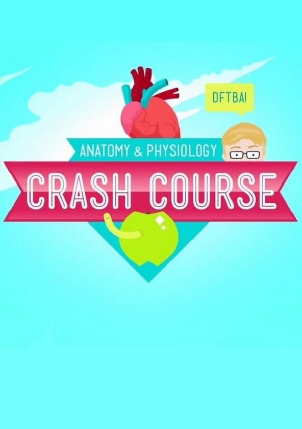 Crash Course Anatomy & Physiology - Season 1 Crash Course Anatomy & Physiology - Season 1