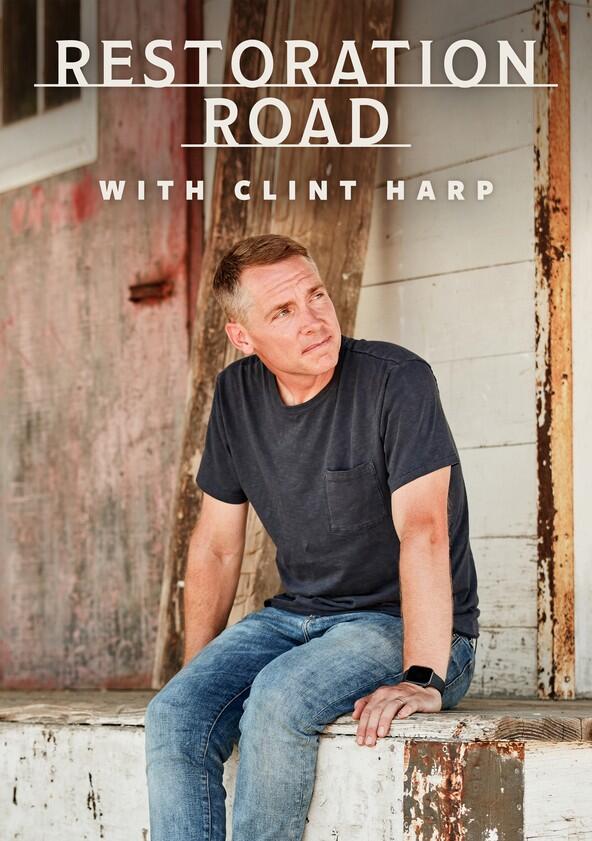 Restoration Road with Clint Harp - Season 1 Restoration Road with Clint Harp - Season 1