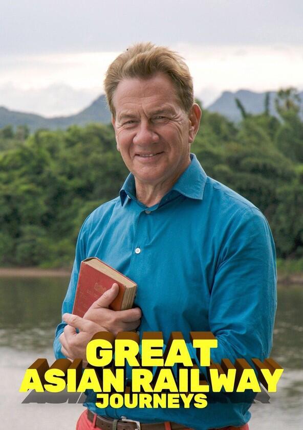 Great Asian Railway Journeys - Season 1 Great Asian Railway Journeys - Season 1
