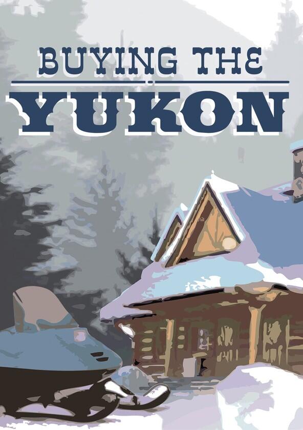 Buying the Yukon - Season 1 Buying the Yukon - Season 1