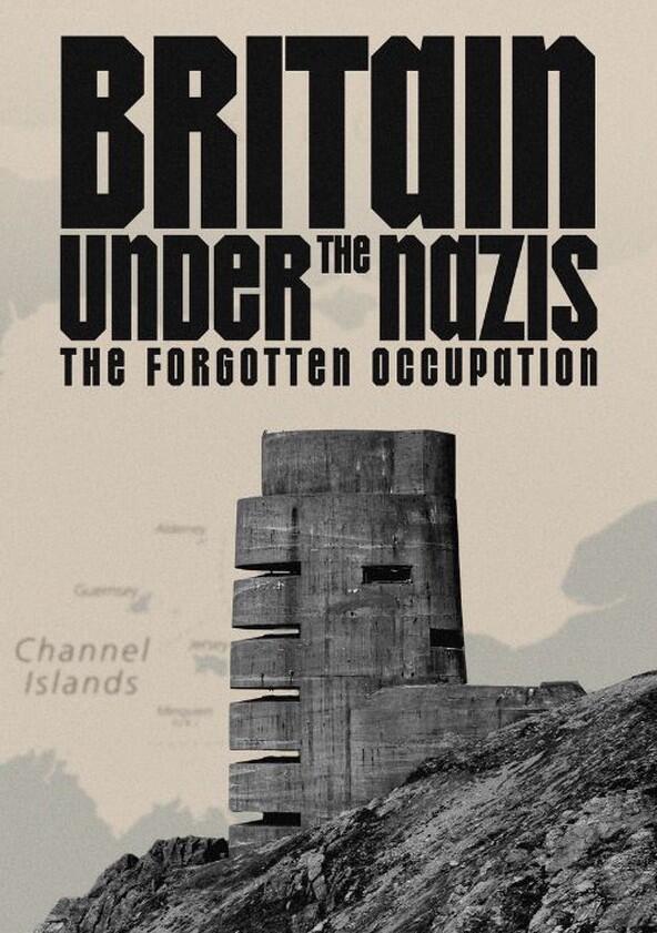 Britain Under the Nazis: The Forgotten Occupation - Season 1 Britain Under the Nazis: The Forgotten Occupation - Season 1