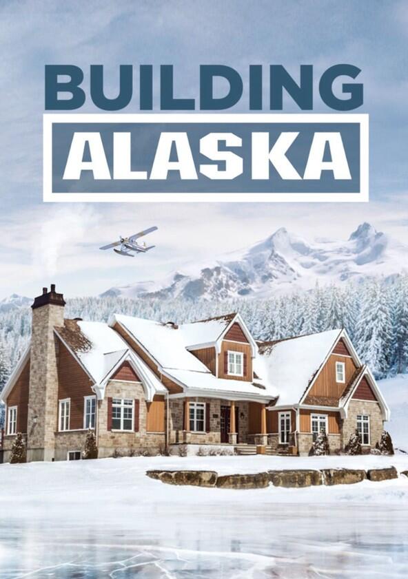 Building Alaska - Season 1 Building Alaska - Season 1