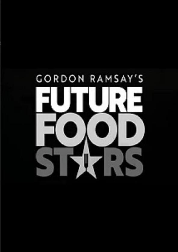 Gordon Ramsay's Future Food Stars - Season 1 Gordon Ramsay's Future Food Stars - Season 1