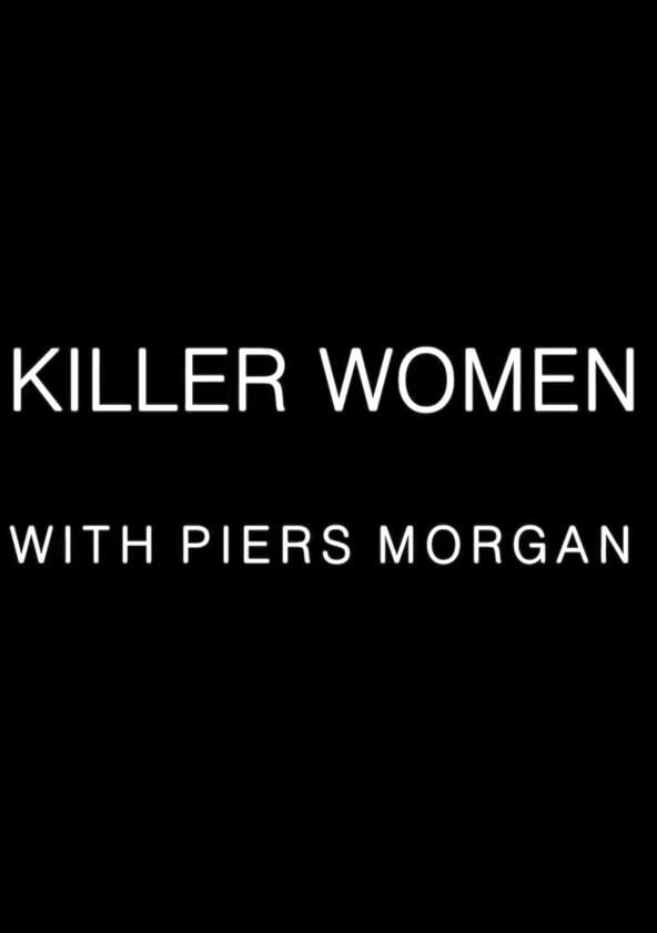 Killer Women with Piers Morgan - Season 2 Killer Women with Piers Morgan - Season 2