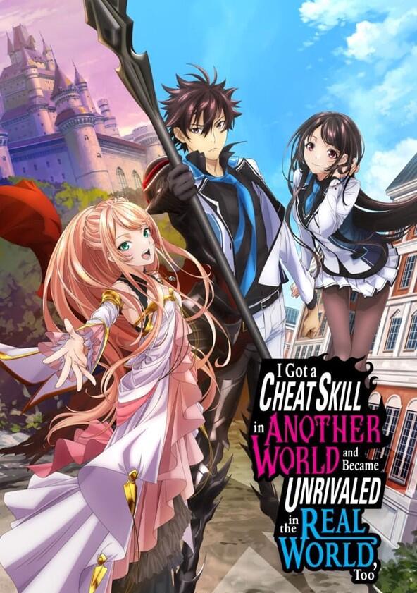 I Got a Cheat Skill in Another World and Became Unrivaled in the Real World, Too - Season 1 I Got a Cheat Skill in Another World and Became Unrivaled in the Real World, Too - Season 1