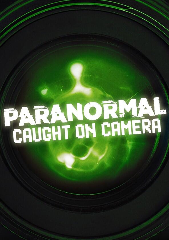 Paranormal Caught on Camera - Season 1 Paranormal Caught on Camera - Season 1