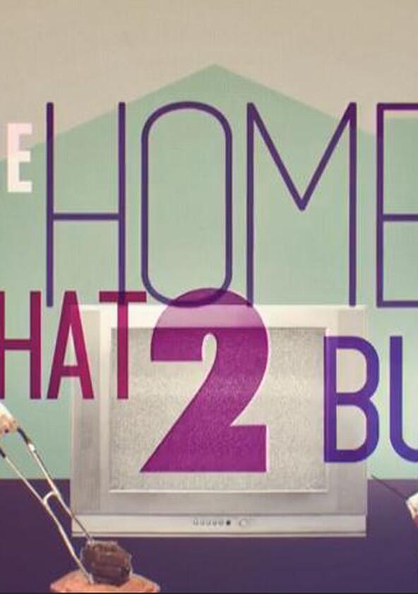 The Home That 2 Built - Season 1 The Home That 2 Built - Season 1